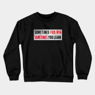 sometimes you win sometimes you learn t-shirt Crewneck Sweatshirt